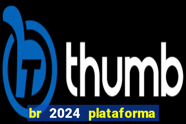 br 2024 plataforma de jogos